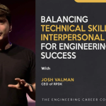 Balancing Technical Skills and Interpersonal Growth for Engineering Success - Podcast interview with Josh Valman