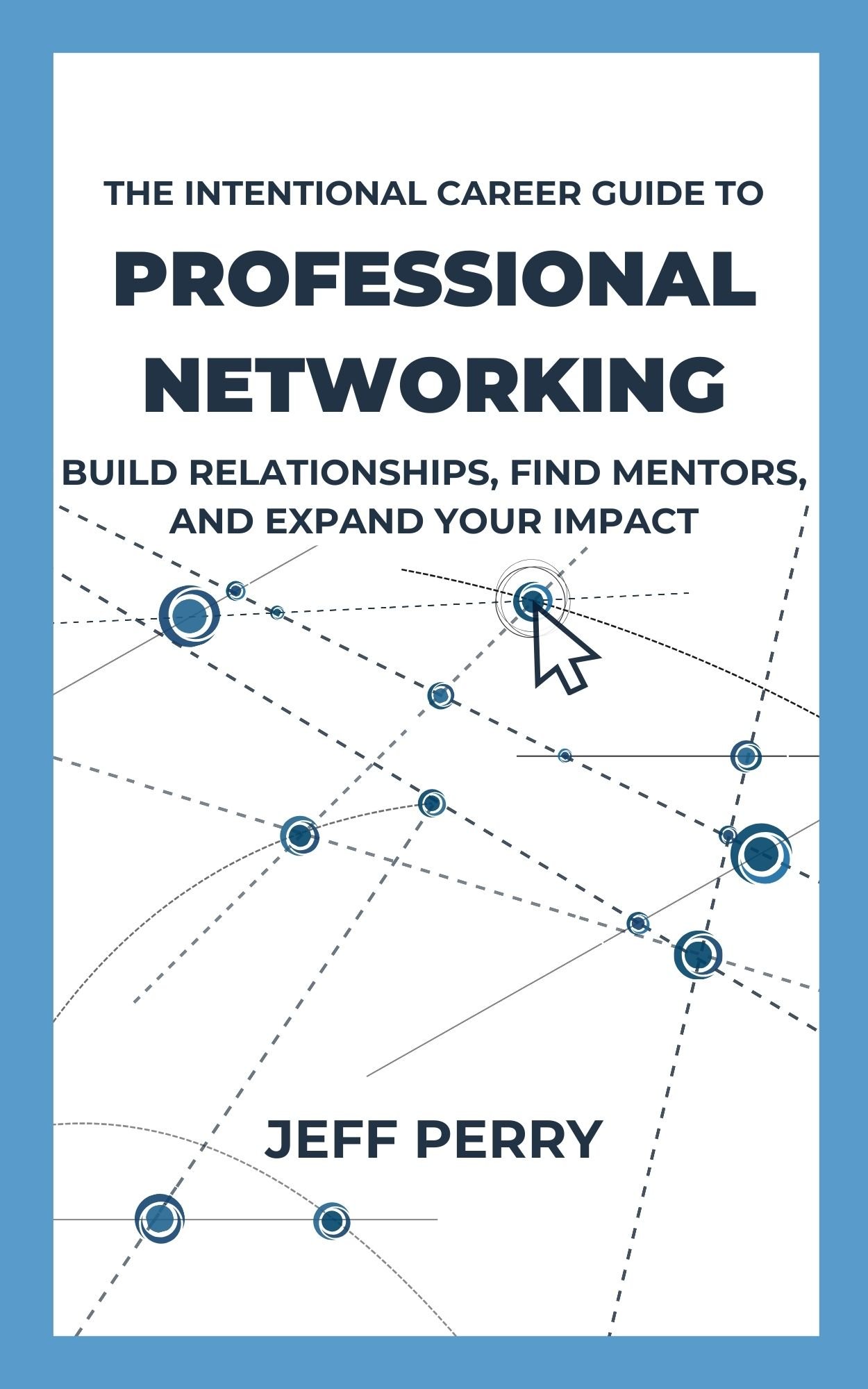 The Intentional Career Guide to Professional Networking